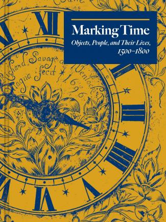 Cover, Marking Time: Objects, People, and Their Lives, 1500–1800