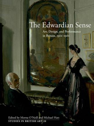 Cover, The Edwardian Sense: Art, Design, and Performance in Britain, 1901–1910