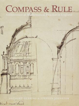 Compass and Rule: Architecture as Mathematical Practice in England, 1500–1750