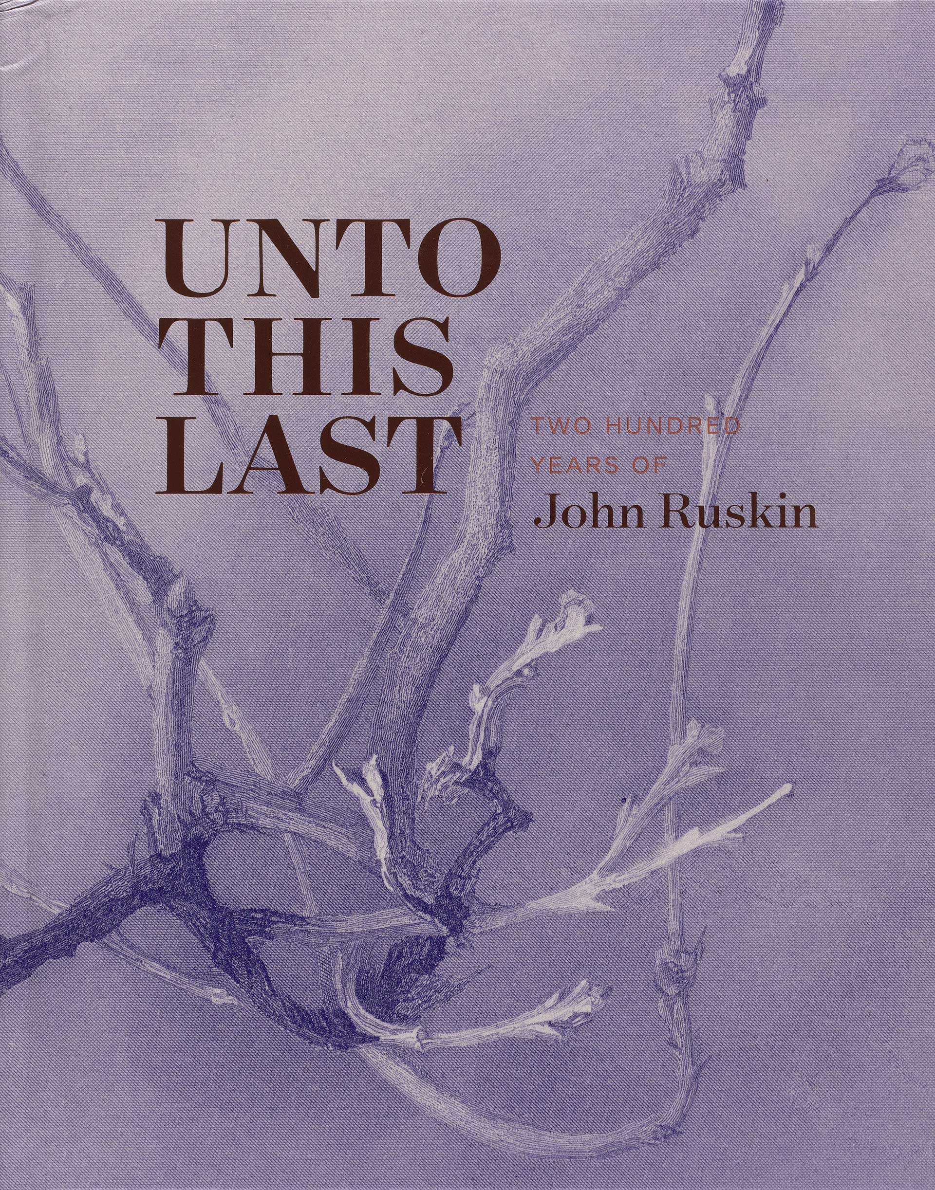 Cover, Unto This Last: Two Hundred Years of John Ruskin