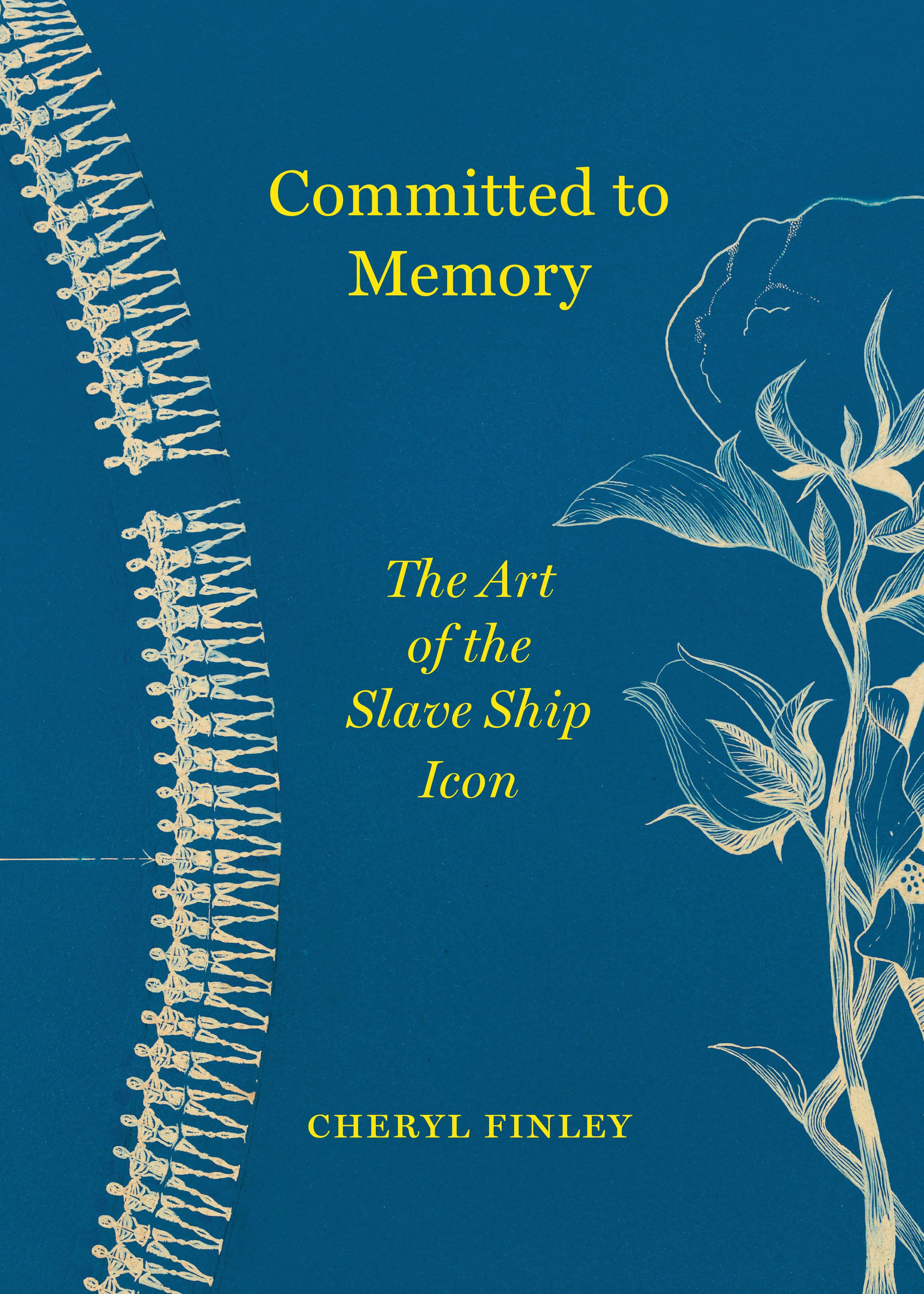 Cover, Cheryl Finley's "Committed to Memory: The Art of the Slave Ship Icon"