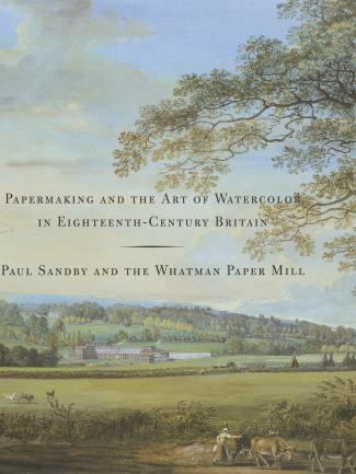 Cover, Papermaking and the Art of Watercolor in Eighteenth-Century Britain: Paul Sandby and the Whatman Paper Mill