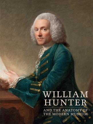 Cover, William Hunter and the Anatomy of the Modern Museum