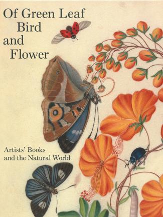 Cover, “Of Green Leaf, Bird, and Flower”: Artists’ Books and the Natural World